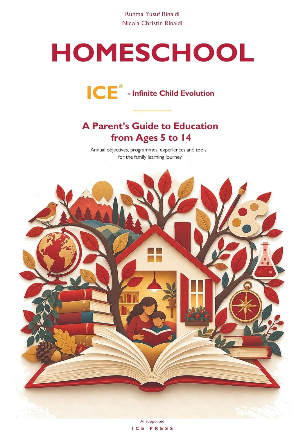 HOME SCHOOL ICE®: A Parents' Guide to Education from 5 to 14 Years | Annual Objectives, Curriculums, Experiences and Tools for Family Learning, cover