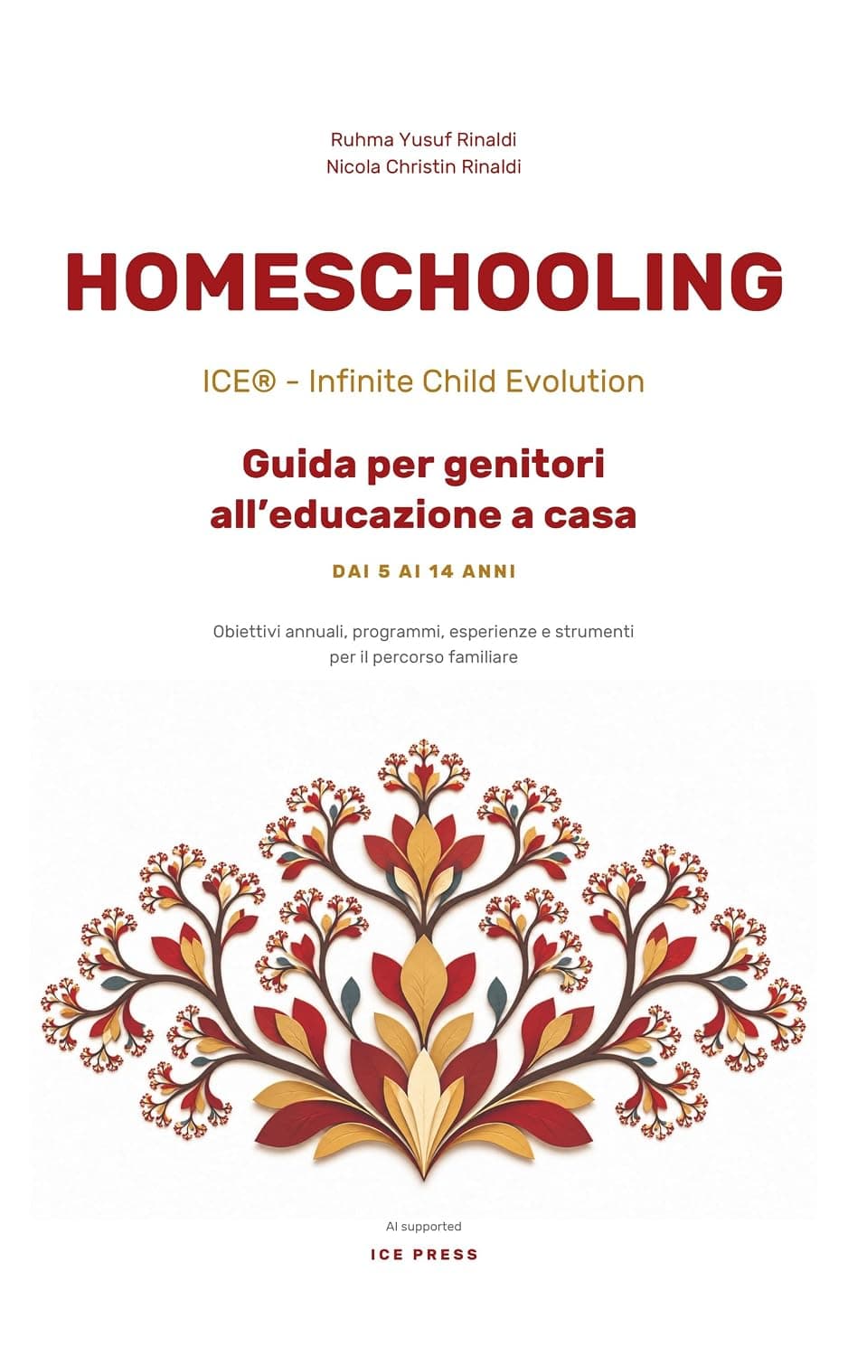 HOME SCHOOL ICE®: Guida per genitori all'educazione dai 5 ai 14 anni | Obiettivi annuali, programmi, esperienze e strumenti per il percorso familiare, copertina